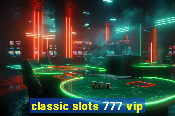 classic slots 777 vip